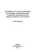 Cover of: In defence of local community knowledge and biodiversity: a conceptual framework and the essential elements of a rights regime