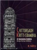 Cover of: Chittorgadh Kīrtti-stambha of Maharana Kumbha: the idea & the form, 1440-60 A.D.
