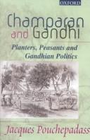 Cover of: Champaran and Gandhi: planters, peasants, and Gandhian politics