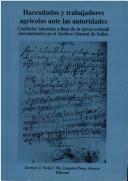 Cover of: Hacendados y trabajadores agrícolas ante las autoridades: conflictos laborales a fines de la época colonial documentados en el Archivo General de Indias