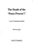 Cover of: The death of the "peace process"?: a survey of community perceptions