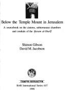 Cover of: Below the Temple mount in Jerusalem: a sourcebook on the cisterns, subterranean chambers and conduits of the Ḥaram al-Sharīf