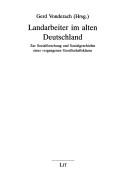 Cover of: Landarbeiter im alten Deutschland: zur Sozialforschung und Sozialgeschichte einer vergangenen Gesellschaftsklasse
