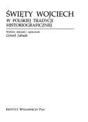 Cover of: Święty Wojciech w polskiej tradycji historiograficznej: antologia tekstów