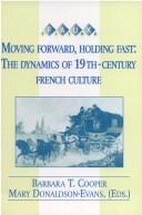 Cover of: Moving forward, holding fast: the dynamics of nineteenth-century French culture
