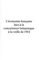 Cover of: L' économie française face à la concurrence britannique à la veille de 1914