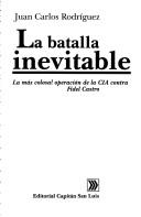Cover of: La batalla inevitable: la más colosal operación de la CIA contra Fidel Castro
