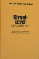 Cover of: Street-level leadership: discretion and legitimacy in front-line public service