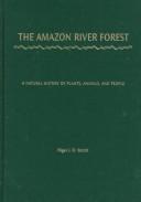 Cover of: The Amazon River forest: a natural history of plants, animals, and people
