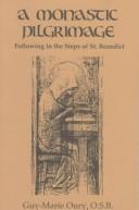 Cover of: A monastic pilgrimage: following in the steps of Saint Benedict : conferences of Reverend Father Guy Marie Oury, 1985.