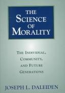 Cover of: The science of morality: the individual, community, and future generations