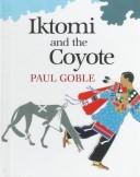 Cover of: Iktomi and the coyote by Paul Goble