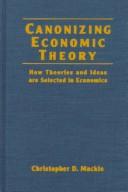 Cover of: Canonizing economic theory by Christopher D. Mackie