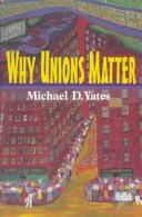 Why unions matter by Michael Yates