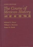 The course of Mexican history by Michael C. Meyer, Denny J. Meyer, William L. Sherman, Susan M. Deeds