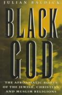 Cover of: Black God: the Afroasiatic roots of the Jewish, Christian, and Muslim religions
