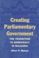 Creating parliamentary government by Albert P. Melone