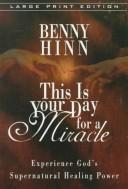 Cover of: This is your day for a miracle: Experience Gods Supernatural Healing