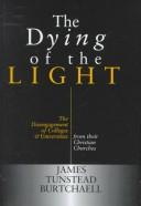 Cover of: The dying of the light by James Tunstead Burtchaell