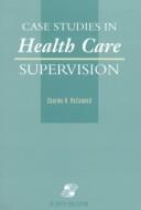 Cover of: Case studies in health care supervision