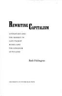 Cover of: Rewriting capitalism: literature and the market in late Tsarist Russia and the Kingdom of Poland