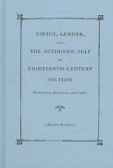 Cover of: Virtue, gender, and the authentic self in eighteenth-century fiction: Richardson, Rousseau, and Laclos