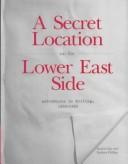 Cover of: A secret location on the Lower East Side by Steven Clay