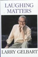 Cover of: Laughing matters: on writing M*A*S*H, Tootsie, Oh, God! and a few other funny things