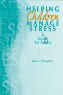 Cover of: Helping children manage stress: a guide for adults