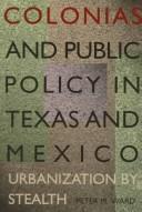Cover of: Colonias and public policy in Texas and Mexico: urbanization by stealth