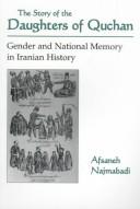 Cover of: The story of the daughters of Quchan: gender and national memory in Iranian history