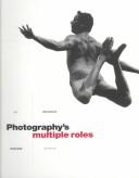 Photography's multiple roles by Museum of Contemporary Photography (Columbia College (Chicago, Ill.))