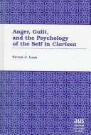 Cover of: Anger, guilt, and the psychology of the self in Clarissa