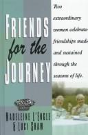 Friends for the journey : two extraordinary women celebrate friendships made and sustained through the seasons of life