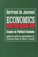 Cover of: Economics and the good life: essays on political economy