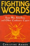 Cover of: Fighting words: from war, rebellion, and other combative capers