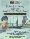 Cover of: Robert E. Peary and the rush to the North Pole: chronicles from National Geographic