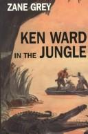 Ken Ward in the jungle by Zane Grey