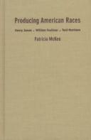 Cover of: Producing American races: Henry James, William Faulkner, Toni Morrison