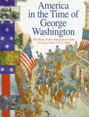 Cover of: America in the time of George Washington: 1747 to 1803