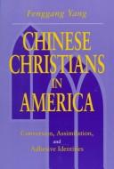 Cover of: Chinese Christians in America: conversion, assimilation, and adhesive identities
