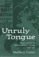Cover of: Unruly tongue: identity and voice in American women's writing, 1850-1930