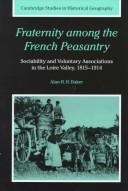Cover of: Fraternity among the French peasantry: sociability and voluntary associations in the Loire valley, 1815-1914