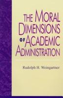 Cover of: The moral dimensions of academic administration