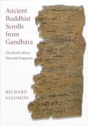 Cover of: Ancient Buddhist scrolls from Gandhara: the British Library Kharoṣṭhī fragments
