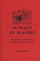 Cover of: In place of slavery: a social history of British Indian and Javanese laborers in Suriname