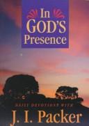 Cover of: In God's presence: daily devotions with J.I. Packer