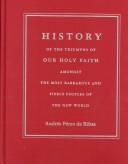 History of the triumphs of our holy faith amongst the most barbarous and fierce peoples of the New World by Andrés Pérez de Ribas
