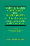 Cover of: Parallel and constraint logic programming: an introduction to logic, parallelism and constraints