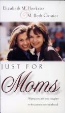 Cover of: Just for moms: helping you and your daughter on her journey to womanhood